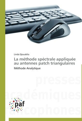 Cover for Linda Djouablia · La Méthode Spéctrale Appliquée Au Antennes Patch Triangulaires: Méthode Analytique (Paperback Book) [French edition] (2018)