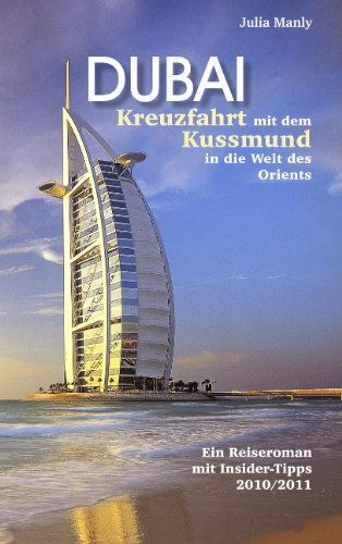 Cover for Julia Manly · Dubai Kreuzfahrt Mit Dem Kussmund in Die Welt Des Orients (Paperback Book) [German edition] (2009)