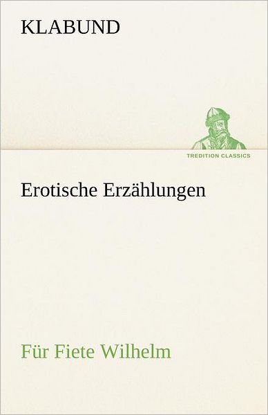 Cover for Klabund · Erotische Erzählungen: Für Fiete Wilhelm (Tredition Classics) (German Edition) (Paperback Book) [German edition] (2012)