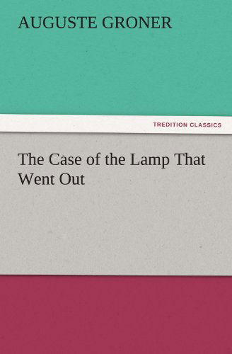 Cover for Auguste Groner · The Case of the Lamp That Went out (Tredition Classics) (Taschenbuch) (2011)