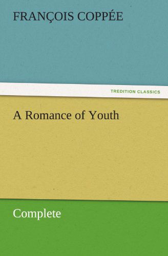 Cover for François Coppée · A Romance of Youth  -  Complete (Tredition Classics) (Pocketbok) (2011)