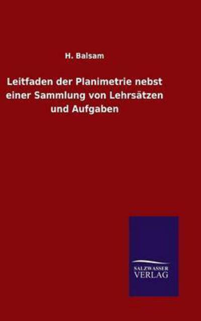 Cover for H Balsam · Leitfaden der Planimetrie nebst einer Sammlung von Lehrsatzen und Aufgaben (Hardcover Book) (2015)