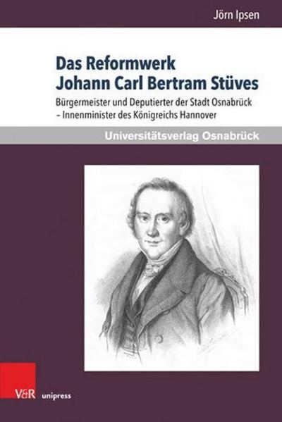 Cover for Jorn Ipsen · Das Reformwerk Johann Carl Bertram Stuves: Burgermeister und Deputierter der Stadt Osnabruck Innenminister des Konigreichs Hannover (Hardcover Book) (2019)