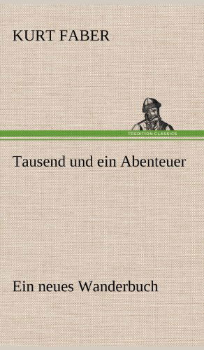 Cover for Kurt Faber · Tausend Und Ein Abenteuer (Hardcover Book) [German edition] (2012)