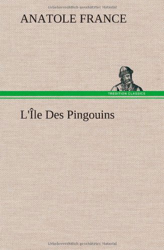 Cover for Anatole France · L' Le Des Pingouins (Hardcover Book) [French edition] (2012)