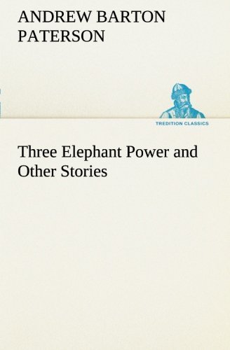 Three Elephant Power and Other Stories (Tredition Classics) - A. B. (Andrew Barton) Paterson - Livros - tredition - 9783849187026 - 13 de janeiro de 2013