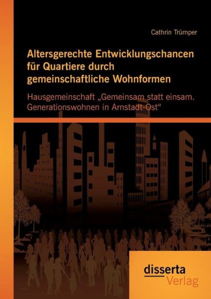 Cover for Cathrin Trumper · Altersgerechte Entwicklungschancen fur Quartiere durch gemeinschaftliche Wohnformen: Hausgemeinschaft &quot;Gemeinsam statt einsam. Generationswohnen in Arnstadt-Ost (Paperback Book) [German edition] (2014)