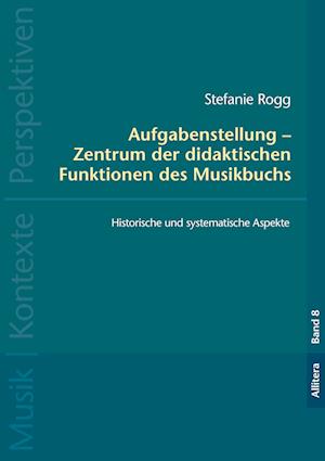 Cover for Stefanie Rogg · Aufgabenstellung -  Zentrum der didaktischen Funktionen des Musikbuchs (Paperback Book) (2017)