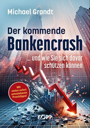 Der kommende Bankencrash und wie Sie sich davor schützen können - Michael Grandt - Książki - Kopp Verlag - 9783989920026 - 25 kwietnia 2024