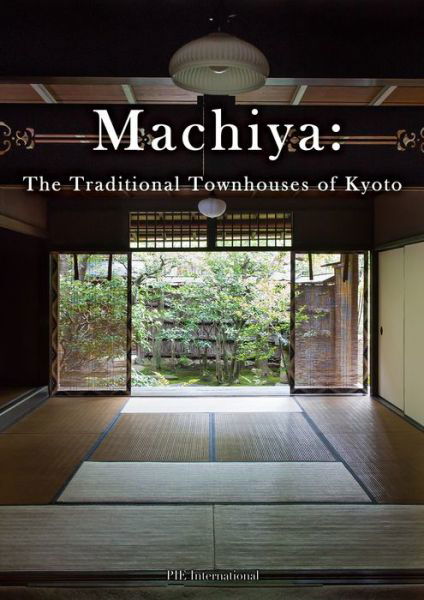 Machiya: The Traditional Townhouses of Kyoto - PIE International - Livros - Pie International Co., Ltd. - 9784756253026 - 1 de junho de 2020