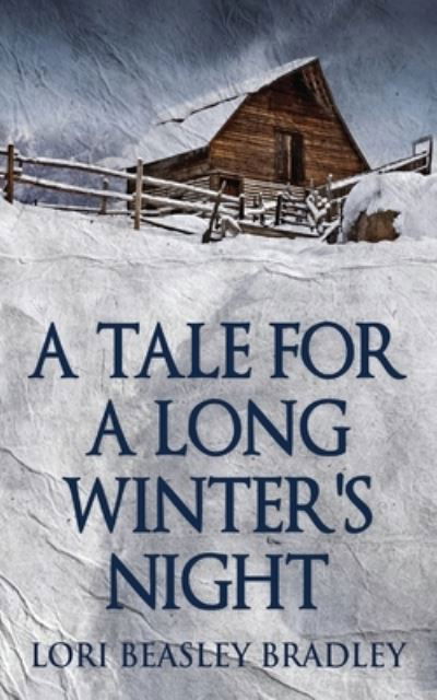 A Tale For A Long Winter's Night - Lori Beasley Bradley - Books - Next Chapter - 9784867500026 - June 5, 2021