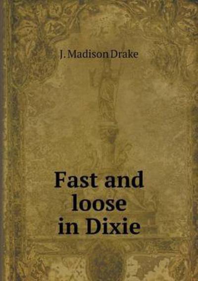 Cover for J Madison Drake · Fast and Loose in Dixie (Paperback Book) (2015)