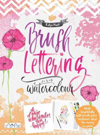 Cover for Katja Haas · Brush Lettering and Watercolour: Write Beautifully With Brush Pens, Exclusive Ideas for Every Occasion (Paperback Book) (2019)