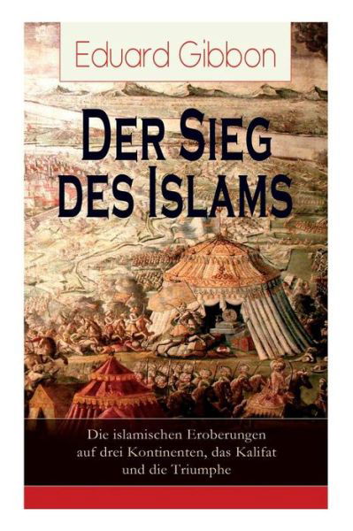 Cover for Eduard Gibbon · Der Sieg des Islams - Die islamischen Eroberungen auf drei Kontinenten, das Kalifat und die Triumphe (Paperback Book) (2017)