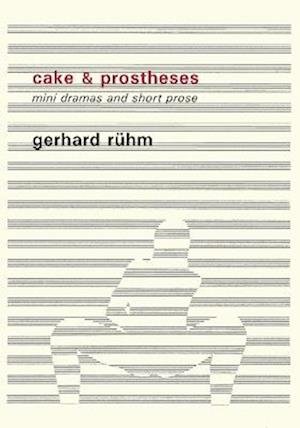 Cover for Gerhard Ruhm · Cake &amp; Prostheses: mini dramas and short prose (Paperback Book) (2024)