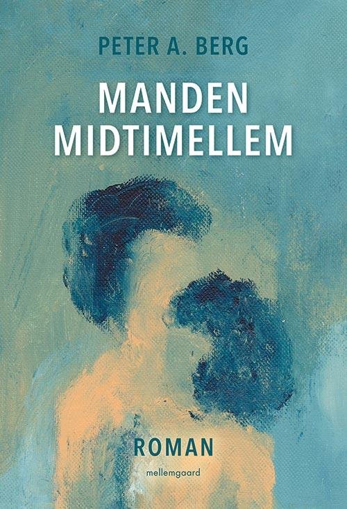 Manden midtimellem - Peter A. Berg - Bøger - mellemgaard - 9788771900026 - 22. august 2016