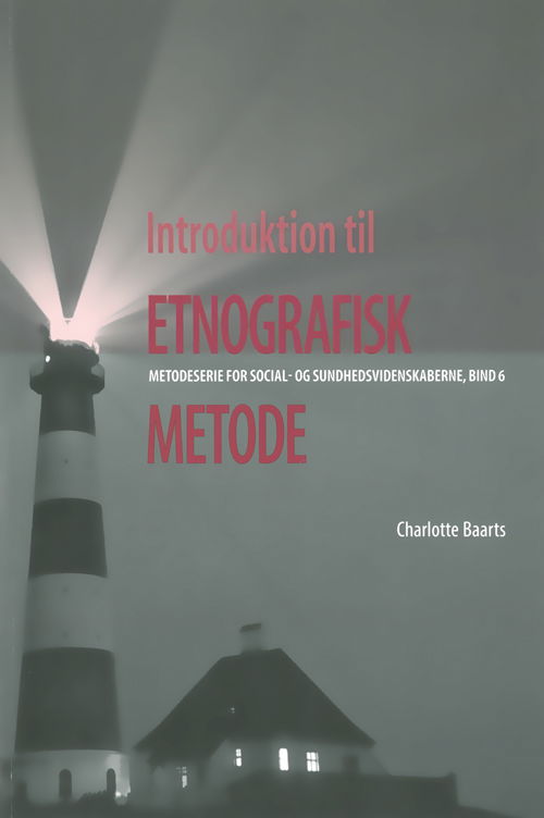Metodeserie for social- og sundhedsvidenskaberne. University of Southern Denmark studies in history and social sciences: Introduktion til etnografisk metode - Charlotte Baarts - Bøger - Syddansk Universitetsforlag - 9788776749026 - 15. september 2015