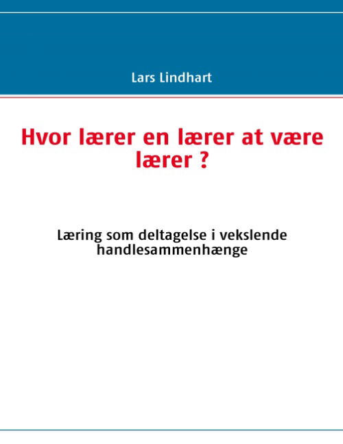 Cover for Lars Lindhart · Hvor lærer en lærer at være lærer ? (Paperback Book) [1st edition] [Paperback] (2007)