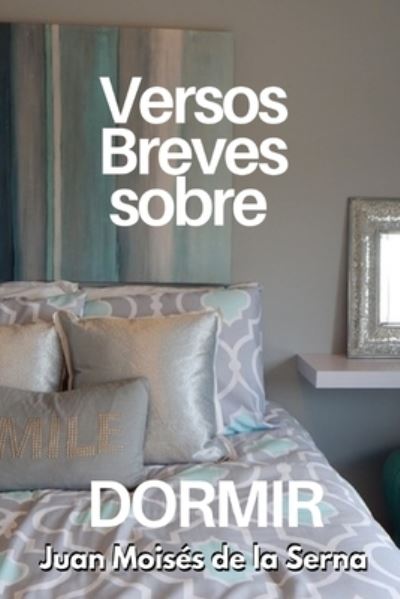 Cover for Juan Moisés de la Serna · Versos Breves Sobre Dormir (Paperback Book) (2021)