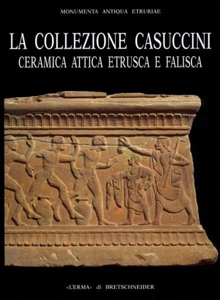 Cover for Aa. Vv. · La Collezione Casuccini, Ii: Ceramica Attica Etrusca E Falisca (Monumenta Antiqua Etruriae) (Italian Edition) (Paperback Bog) [Italian edition] (1996)