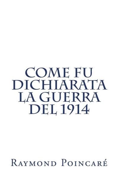 Cover for Raymond Poincare · Come fu dichiarata la guerra del 1914 (Paperback Book) (2016)