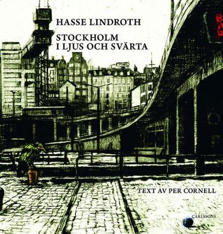 Lindroth Hasse · Stockholm i ljus och svärta / text: Per Cornell (Bound Book) (2013)