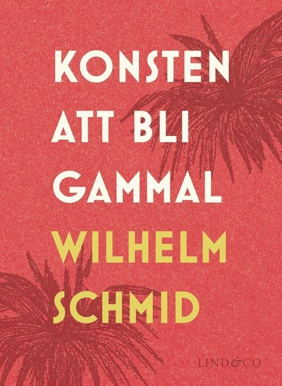 Konsten att bli gammal - Wilhelm Schmid - Bücher - Lind & Co - 9789174616026 - 3. Oktober 2016