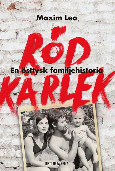 Röd kärlek : en östtysk familjehistoria - Maxim Leo - Books - Historiska Media - 9789175453026 - May 15, 2015