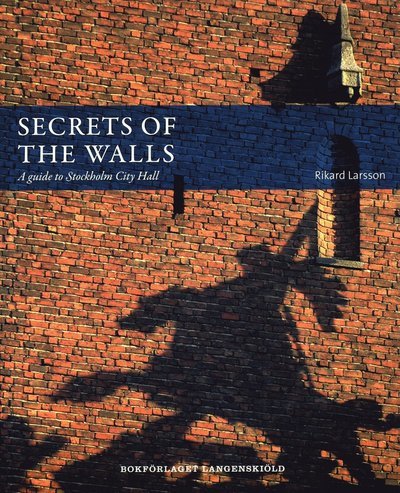 Cover for Rikard Larsson · Secrets of the walls : A guide to Stockholm City Hall (Buch) (2011)
