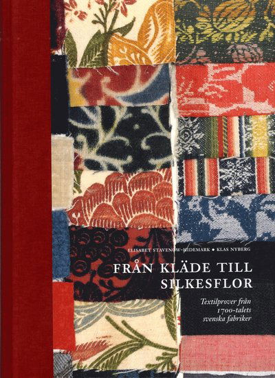 Från kläde till silkesflor : textilprover från 1700-talets svenska fabrike - Stavenow-Hidemark Elisabeth - Books - Kulturhistoriska Bokförlaget - 9789187151026 - November 10, 2015