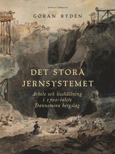 Cover for Göran Rydén · Det stora Jernsystemet. Arbete och hushållning i 1700-talets Dannemora bergslag (Hardcover Book) (2025)