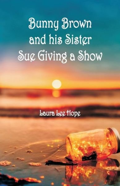 Cover for Laura Lee Hope · Bunny Brown and his Sister Sue Giving a Show (Paperback Book) (2018)