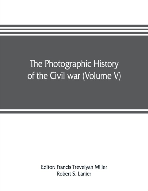 Cover for Francis Trevelyan Miller · The photographic history of the Civil war (Volume V) Forts and Artillery (Taschenbuch) (2019)