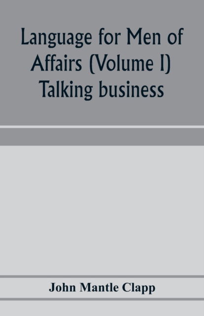 Cover for John Mantle Clapp · Language for Men of Affairs (Volume I); Talking business (Paperback Book) (2020)