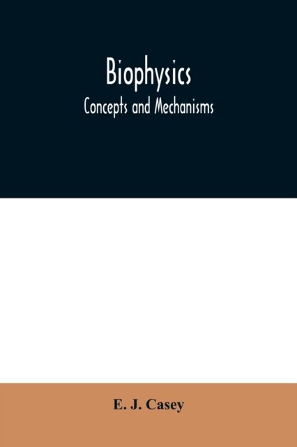 Cover for E J Casey · Biophysics (Paperback Bog) (2020)