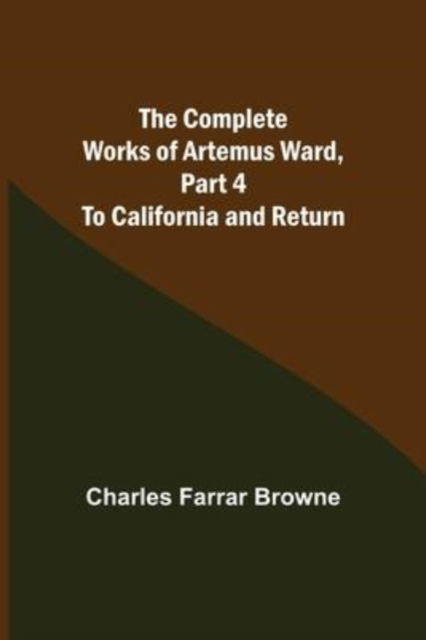 Cover for Charles Farrar Browne · The Complete Works of Artemus Ward, Part 4 (Paperback Bog) (2022)