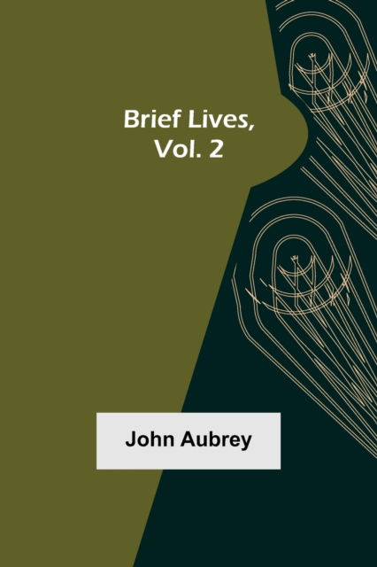 Brief Lives, Vol. 2 - John Aubrey - Boeken - Alpha Edition - 9789356016026 - 23 februari 2021