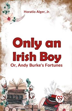 Cover for Horatio Alger · Only an Irish Boy Or, Andy Burke's Fortunes (Edition2023) (Paperback Book) (2023)