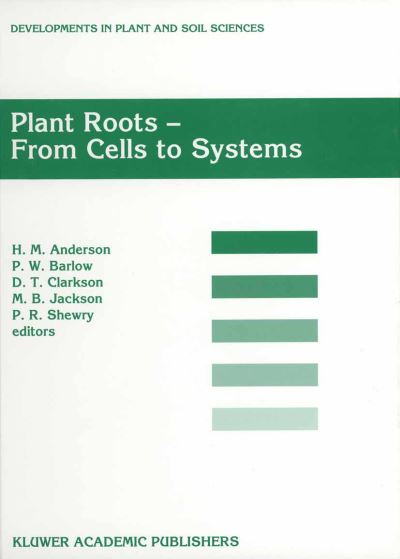 Plant Roots - From Cells to Systems: Proceedings of the 14th Long Ashton International Symposium Plant Roots - From Cells to Systems, held in Bristol, U.K., 13-15 September 1995 - Developments in Plant and Soil Sciences -  - Books - Springer - 9789401064026 - October 15, 2012