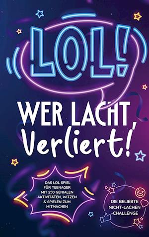 Cover for Andreas Schreiber · LOL: Wer lacht, verliert!: Das LOL-Spiel für Teenager mit 250 genialen Aktivitäten, Witzen und Spielen zum Mitmachen | Die beliebte Nicht-Lachen-Challenge (Book) (2023)