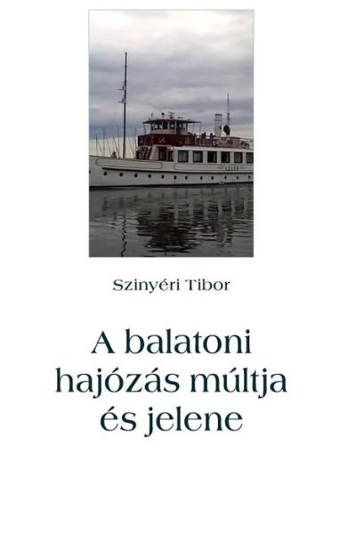 Cover for Tibor Szinyeri · A Balatoni Haj z s M ltja s Jelene (Pocketbok) (2018)