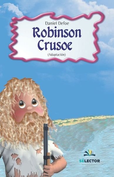 Robinson Crusoe - Daniel Defoe - Bücher - SELECTOR INFANTIL - 9789706435026 - 1. Dezember 2020