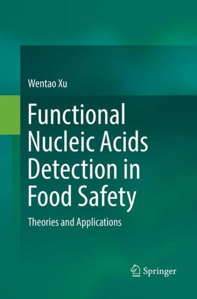 Cover for Wentao Xu · Functional Nucleic Acids Detection in Food Safety: Theories and Applications (Paperback Book) [Softcover reprint of the original 1st ed. 2016 edition] (2018)