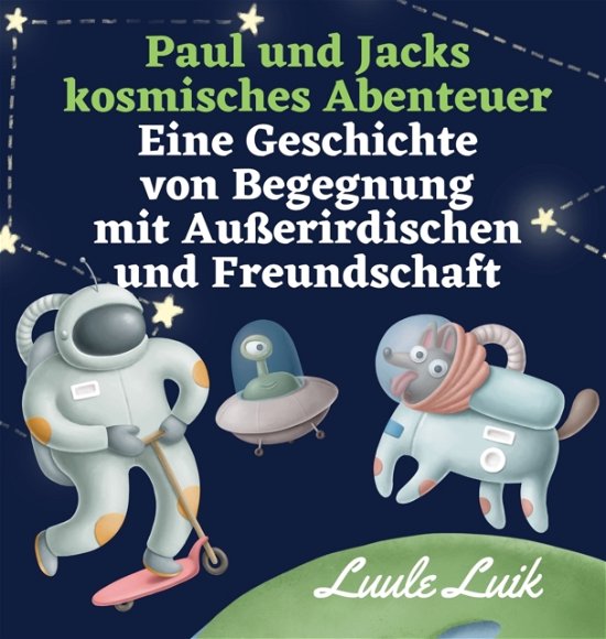 Cover for Luule Luik · Paul und Jacks kosmisches Abenteuer: Eine Geschichte von Begegnung mit Ausserirdischen und Freundschaft (Hardcover bog) (2023)