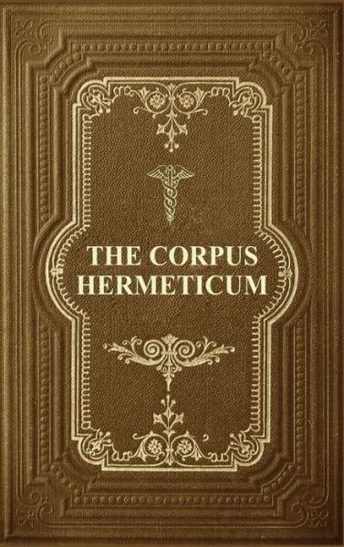 Cover for G R S Mead · The Corpus Hermeticum: Initiation Into Hermetics, The Hermetica Of Hermes Trismegistus (Innbunden bok) [Large type / large print edition] (2020)