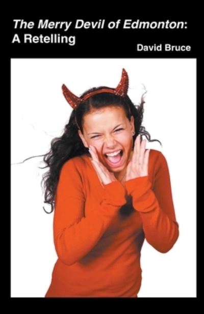 The Merry Devil of Edmonton: A Retelling - David Bruce - Books - David Bruce - 9798201851026 - July 19, 2022