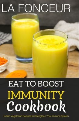 Cover for La Fonceur · Eat to Boost Immunity Cookbook: Indian Vegetarian Recipes to Strengthen Your Immune System (Hardcover Book) (2022)