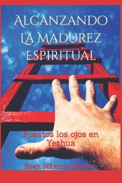 Cover for Roeh Maximo Navarro · Alcanzando La Madurez Espiritual: Puestos los ojos en Yeshua (Paperback Book) (2022)