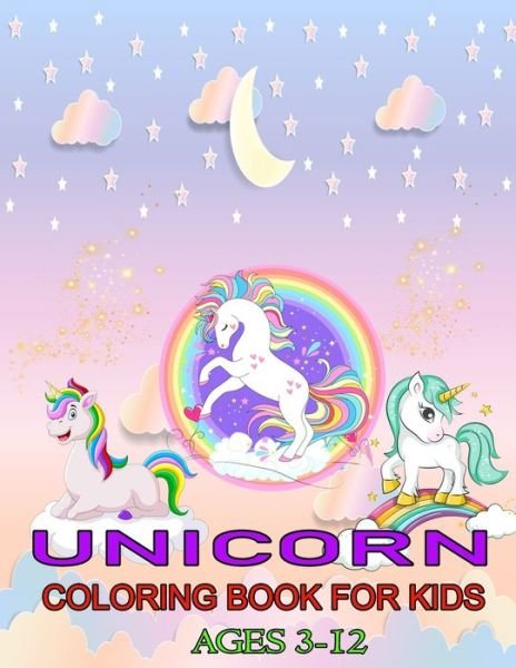 Cover for Rupa Khatun · Unicorn Coloring Book For Kids Ages 3-12: Amazing Fun Color Book for Kids Ages 3-12 This Unicorn Coloring Book for girls 3-12 is perfect for Unicorn Coloring Pages (Pocketbok) (2022)