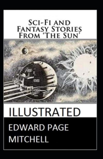 Cover for Edward Page Mitchell · Sci-Fi and Fantasy Stories From 'The Sun' Illustrated Edition (Paperback Book) (2021)